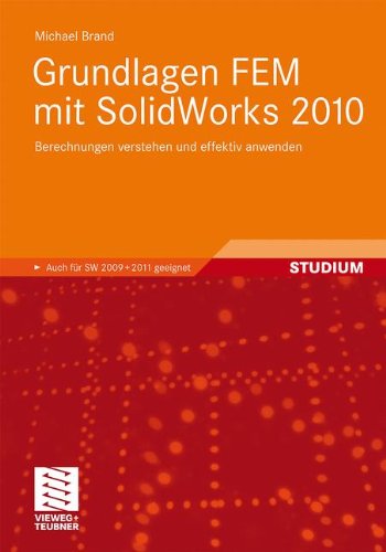Vieweg+Teubner Verlag Grundlagen FEM mit SolidWorks 2010: Berechnungen verstehen und effektiv anwenden