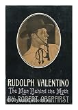 Rudolph Valentino : the man behind the myth / by Robert Oberfirst