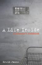 A Life Inside: A Prisoner's Notebook