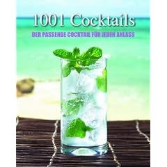 1001 Cocktails: Der passende Cocktail f�r jeden Anlass