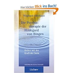Die Psychotherapie der Hildegard von Bingen: Heilen mit der Kraft der Seele