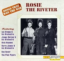 Songs That Won The War, Vol. 9:  Rosie The Riveter { Various Artists }