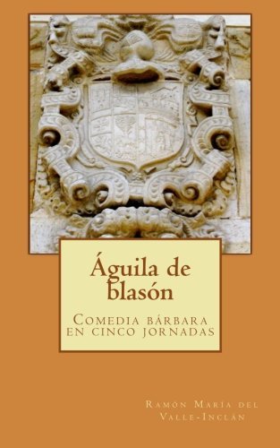 Águila de blasón: Comedia bárbara en cinco jornadas (Spanish Edition)