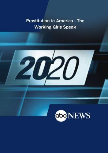 20/20: Prostitution in America - The Working Girls Speak: 3/21/08