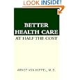 Better Health Care At Half The Cost by Arndt von Hippel