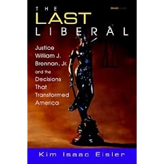 The Last Liberal: Justice William J. Brennan, Jr. and the Decisions That Transformed America