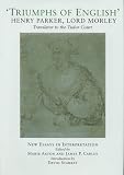 Triumphs of English: The Life and Writings of Henry Parker, Lord Morley, Translator to the Tudor Court