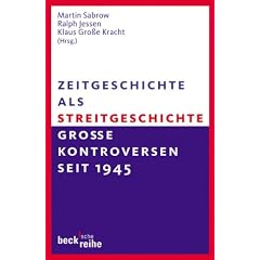 Zeitgeschichte als Streitgeschichte: Gro�e Kontroversen seit 1945