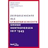 Zeitgeschichte als Streitgeschichte: Gro�e Kontroversen seit 1945