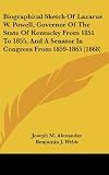 Biographical Sketch Of Lazarus W. Powell, Governor Of The State Of Kentucky From 1851 To 1855, And A Senator In Congress From 1859-1865 (1868)