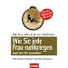 Wie Sie jede Frau rumkriegen: egal wie Sie aussehen