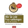 Wie Sie jede Frau rumkriegen: egal wie Sie aussehen -