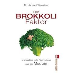Der Brokkoli-Faktor: ... und andere gute Nachrichten aus der Medizin: ... und weitere gute Nachrichten aus der Medizin