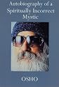 Autobiography of a Spiritually Incorrect Mystic