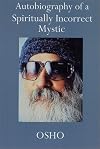 Autobiography of a Spiritually Incorrect Mystic