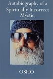 Autobiography of a Spiritually Incorrect Mystic