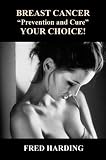 Breast Cancer Prevention And Cure - Your Choice!