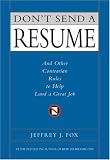 Don't Send a Resume: And Other Contrarian Rules to Help Land a Great Job