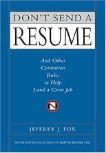 Don't Send a Resume: And Other Contrarian Rules to Help Land a Great Job