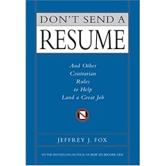 Don't Send a Resume: And Other Contrarian Rules to Help Land a Great Job