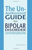 The Unauthorized Guide to Bipolar Disorder