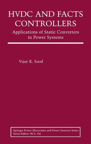 HVDC and FACTS Controllers: Applications of Static Converters in Power Systems (Power Electronics and Power Systems)
