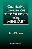 Quantitative Investigations in the Biosciences using MINITAB