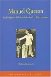 Manuel Quezon : Les Philippines de la d�colonisation � la d�mocratisation