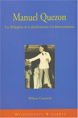 Manuel Quezon : Les Philippines de la d�colonisation � la d�mocratisation