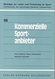 Kommerzielle Sportanbieter: Eine empirische Studie zu Nachfrage, Angebot und Beschaftigungschancen im privaten Sportmarkt (Beitrage zur Lehre und Forschung im Sport) (German Edition)