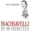 Machiavelli in 90 Minutes (Philosophers in 90 Minutes)