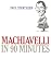 Machiavelli in 90 Minutes (Philosophers in 90 Minutes) width=