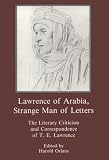 Review Fairleigh Dickinson University Press  / Lawrence of Arabia, Strange Man of Letters: The Literary Criticism and Correspondence of T. E. Lawrence