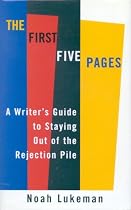 The First Five Pages: A Writer's Guide to Staying Out of the Rejection Pile
