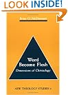 Word Become Flesh: Dimensions of Christology (New Theology Studies)