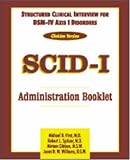 Structured Clinical Interview for Dsm-IV Axis I Disorders: Scid-I : Clinician Version : Administration Booklet