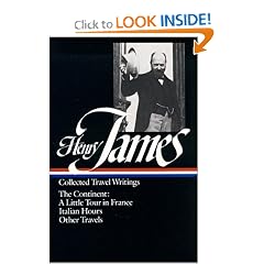 Henry James : Collected Travel Writings : The Continent : A Little Tour in France / Italian Hours / Other Travels (Library of America)