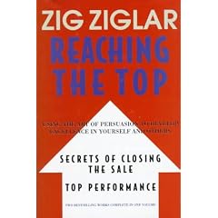 Reaching the Top : Secrets of Closing the Sale, Top Performance : Using the Art of Persuasion to Develop Excellence in Yourself and Others