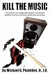 Kill the Music: The chronicle of a college radio idealist's rock and roll rebellion in an era of intrusive morality and censorship