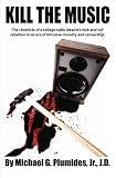 Kill the Music: The chronicle of a college radio idealist's rock and roll rebellion in an era of intrusive morality and censorship
