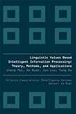 Linguistic Values Based Intelligent Information Processing: Theory, Methods, and Applications (Atlantis Computational Intelligence Systems)-