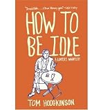 Produkt-Bild: [How to Be Idle: A Loafer's Manifesto]How to Be Idle: A Loafer's Manifesto BY Hodgkinson, Tom(Author)Paperback