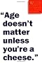 Age Doesn't Matter Unless You're a Cheese: Wisdom from Our Elders