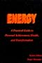 Energy: A Practical Guide to Personal Achievement, Health, and Transformation