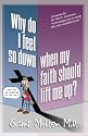 Why Do I Feel So Down, When My Faith Should Lift Me Up?: How to Break the Three Links in the Chain of Emotional Bondage