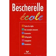 Bescherelle �cole : Grammaire, orthographe grammaticale, orthographe d'usage, conjugaison, vocabulaire