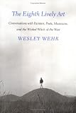 The Eighth Lively Art: Conversations with Painters, Poets, Musicians, & the Wicked Witch of the West