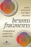 Beyond Fragments: Adults, Motivation And Higher Education (Culture & Society)