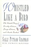 Whistled Like a Bird: The Untold Story of Dorothy Putnam, George Putnam, and Amelia Earhart