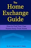 The Home Exchange Guide: How to Find Your Free Home Away from Home